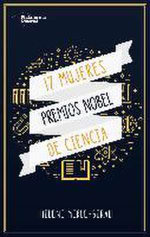 17 mujeres premios Nobel de ciencias de Hélène Merle-Béral