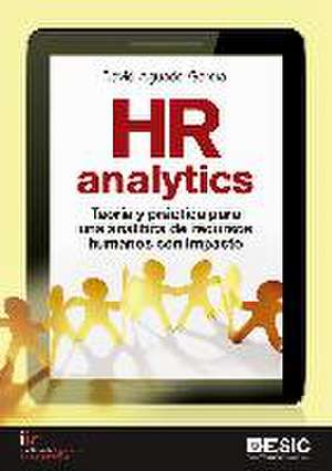 HR analytics : teoría y práctica para una analítica de recursos humanos con impacto de David Aguado García