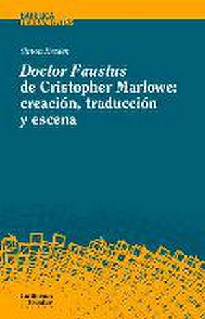 Doctor Faustus de Christopher Marlowe : creación, traducción y escena de Simon Breden