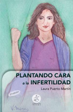 Plantando cara a la infertilidad de Laura Puerto Martín