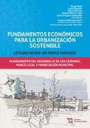 Fundamentos económicos para la urbanización sostenible : estudio desde un triple enfoque de Serge . . . [et al. Salat