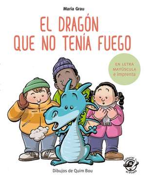 El Dragón Que No Tenía Fuego de Maria Grau