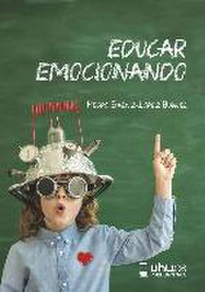 Educar emocionando : propuesta para la (r)evolución en las aulas del siglo XXI de Pedro Sáenz-López Buñuel