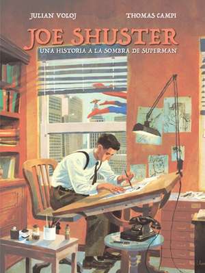 Joe Shuster: Una Historia a la Sombra de Superman de Julian Voloj