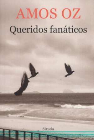 Queridos fanáticos de Amos Oz