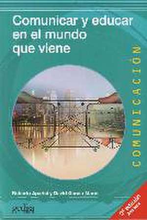 Comunicar y educar en el mundo que viene de Roberto Aparici