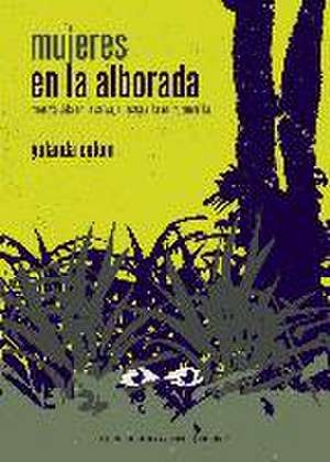 Mujeres en la alborada : nuestra vida en la selva, nuestra vida en la guerrilla de Yolanda Colom