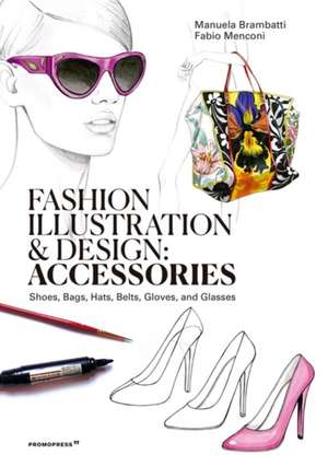 Fashion Illustration and Design: Accessories de Manuela Brambatti