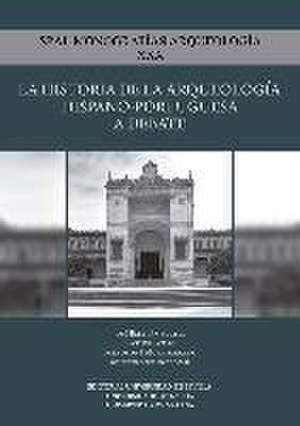 La historia de la arqueología hispano-portuguesa a debate : historiografía, coleccionismo, investigación y gestión arqueológicos en España y Portugal de José Beltrán Fortes