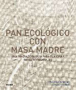 Pan ecológico con masa madre : una innovadora guía para elaborar panes artesanales de Vanessa Kimbell