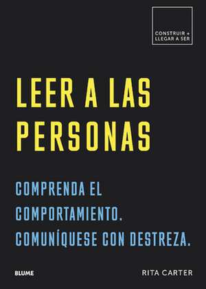 Leer a Las Personas: Comprenda El Comportamiento. Comuníquese Con Destreza. de Rita Carter