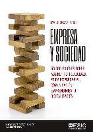 Empresa y sociedad : 50 reflexiones sobre : marketing, publicidad, ética empresarial, comunicación, emprendimiento, digitalización-- de Javier Ongay Terés