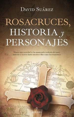 Rosacruces. Historia Y Personajes de David de Jesus Suarez