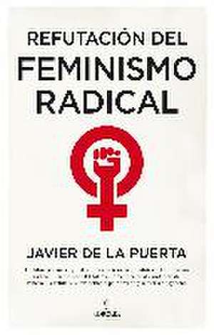 Refutación del feminismo radical : resentidas y totalitarias de Javier de la Puerta