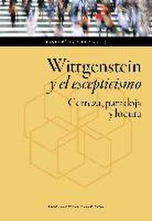 Wittgenstein y el escepticismo : certeza, paradoja y locura de David Pérez Chico