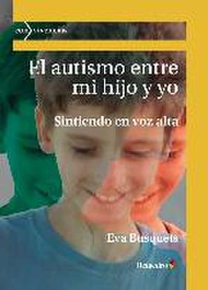 El autismo entre mi hijo y yo de Eva Busquets Izquierdo