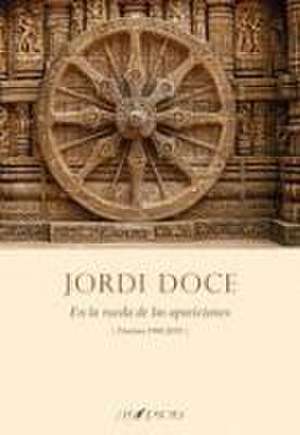 En la rueda de las apariciones : poemas 1990-2019 de Jordi Doce