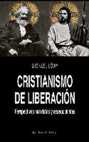 Cristianismo de liberación : perspectivas marxistas y ecosocialistas de Michael Löwy