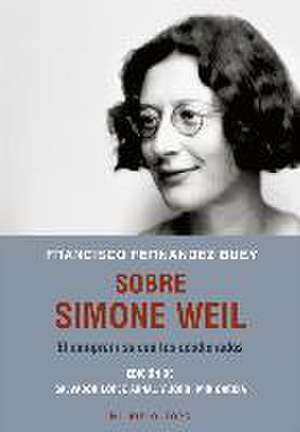 Sobre Simone Weil : el compromiso con los desdichados de Francisco Fernández Buey