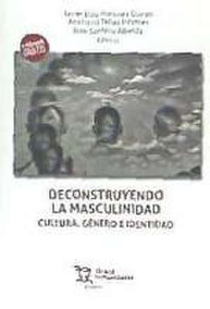 Desconstruyendo la masculinidad : cultura, género e identidad de Javier Eloy . . . [et al. Martínez Guirao