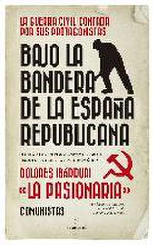 Bajo la bandera de la España republicana : hablan los últimos asesores de la URSS en la Guerra civil española de Dolores Ibárruri