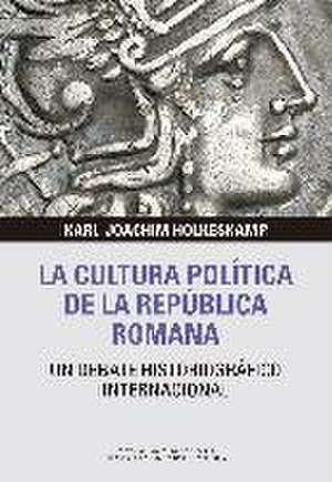 La cultura política de la República romana : un debate historiográfico internacional de Karl-Joachim Hölkeskamp