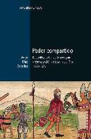 Poder compartido : repúblicas urbanas, monarquía y conversación en Castilla del Oro, 1508-1573 de Jorge Díaz Ceballos