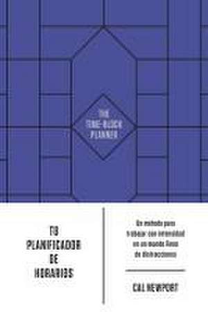 Tu Planificador de Horarios (the Time-Block Planner Spanish Edition) de Cal Newport