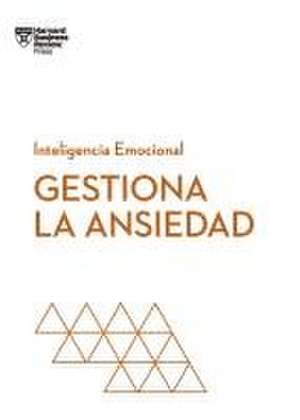 Gestiona La Ansiedad (Managing Your Anxiety Spanish Edition) de Harvard Business Review