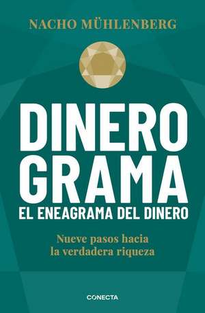 Dinerograma: Nueve Pasos Hacia La Verdadera Riqueza / Moneygram. the Enneagram O F Money de Nacho Muhlenberg