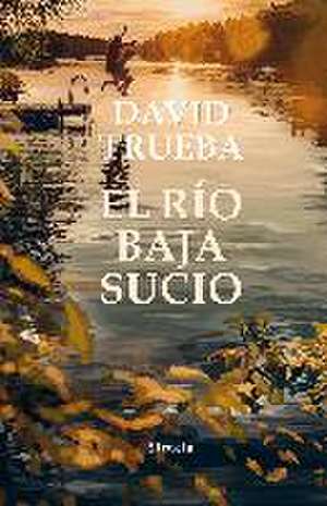 El río baja sucio de David Trueba