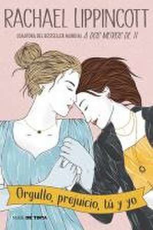 Orgullo, Prejuicio, Tú Y Yo / Pride and Prejudice and Pittsburgh de Rachael Lippincott