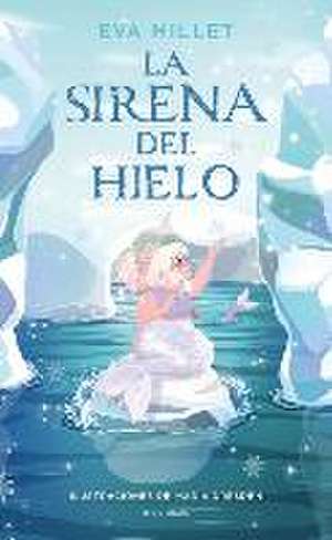 La Sirena del Hielo / The Mermaid on the Ice de Eva Millet