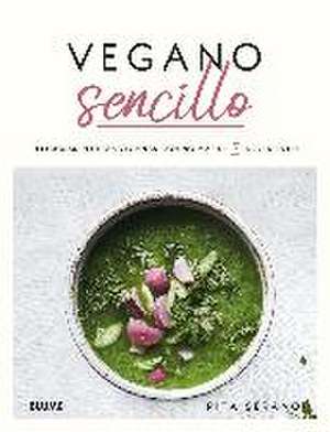 Vegano sencillo : deliciosas recetas veganas con no más de 7 ingredientes de Rita Serano