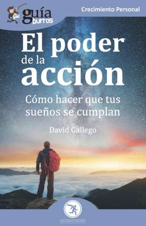 GuíaBurros El poder de la acción: Cómo hacer que tus sueños se cumplan de David Gallego