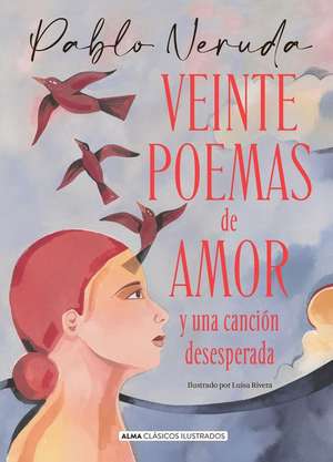 Veinte Poemas de Amor Y Una Canción Desesperada de Pablo Neruda