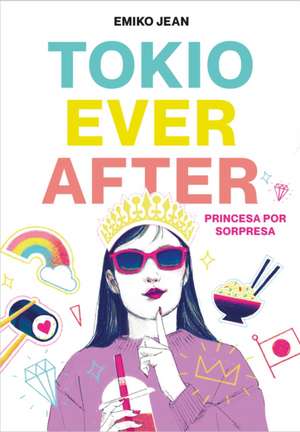 Tokio Ever After. Princesa Por Sorpresa / Tokyo Ever After de Emiko Jean