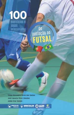 100 exercícios e jogos selecionados para a iniciação ao futsal de Jaime Cruz Solano