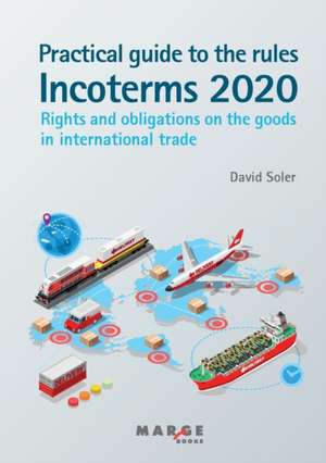 Practical guide to the Incoterms 2020 rules de David Soler