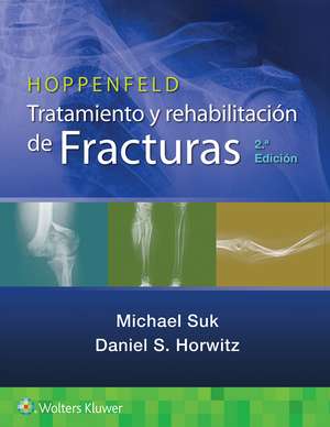 Hoppenfeld. Tratamiento y rehabilitación de fracturas de Michael Suk