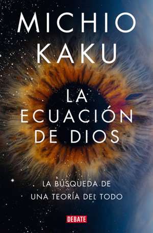 La Ecuación de Dios. La Búsqueda de Una Teoría del Todo / The God Equation de Michio Kaku