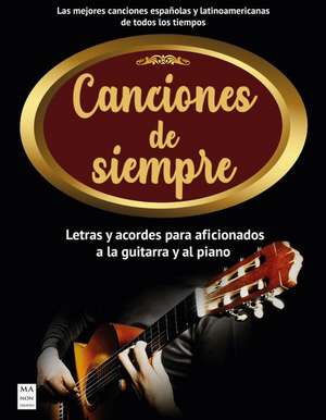 Canciones de Siempre: Letras Y Acordes Para Aficionados a la Guitarra Y El Piano de Francisco Vázquez