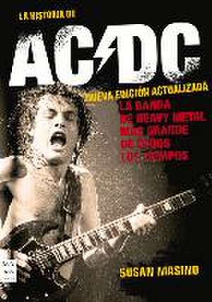 La Historia de AC/DC (Nueva Edición Actualizada) de Susan Masino