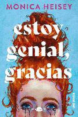 Estoy Genial, Gracias de Monica Heisey