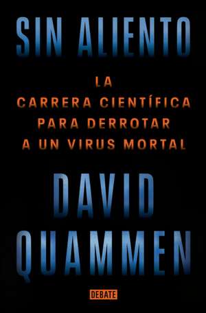 Sin Aliento / Breathless: The Scientific Race to Defeat a Deadly Virus de David Quammen