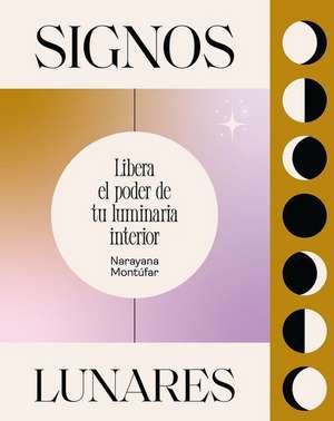 Signos Lunares: Libera El Poder de Tu Luminaria Interior de Narayana Montúfar