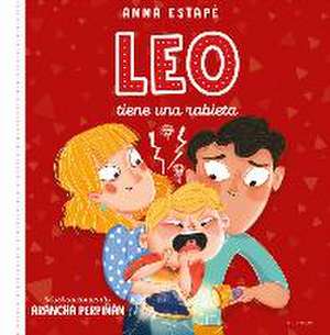 Leo Tiene Una Rabieta. Un Cuento Para Afrontar El Enfado Con Empatía /Leo Is Hav Ing a Temper Tantrum de Anna Estapé