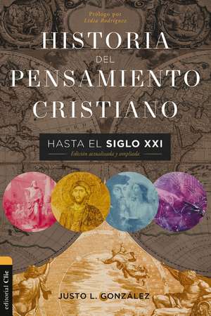 Historia del pensamiento cristiano hasta el siglo XXI: Edición actualizada y ampliada de Justo L. González