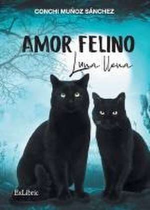 Amor felino. Luna llena de Conchi Muñoz Sánchez