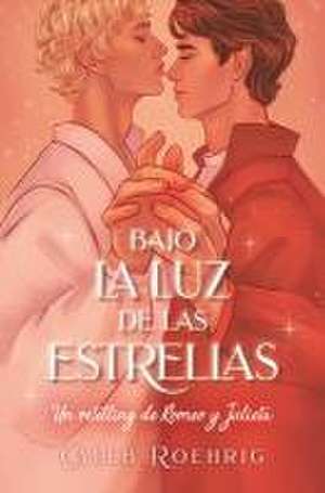 a la Luz de Las Estrellas. Un Retelling de Romeo Y Julieta de Caleb Roehrigh